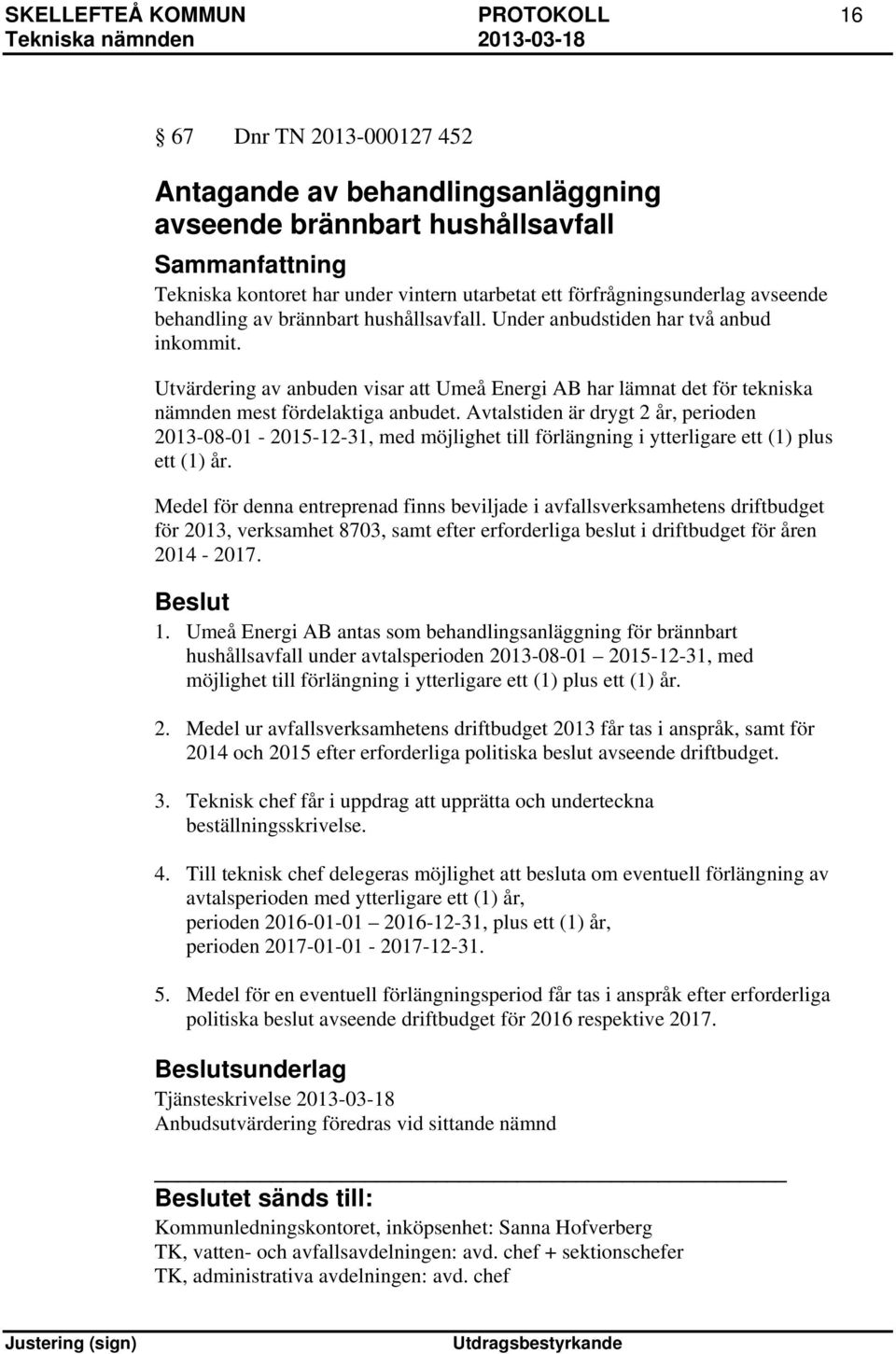 Utvärdering av anbuden visar att Umeå Energi AB har lämnat det för tekniska nämnden mest fördelaktiga anbudet.