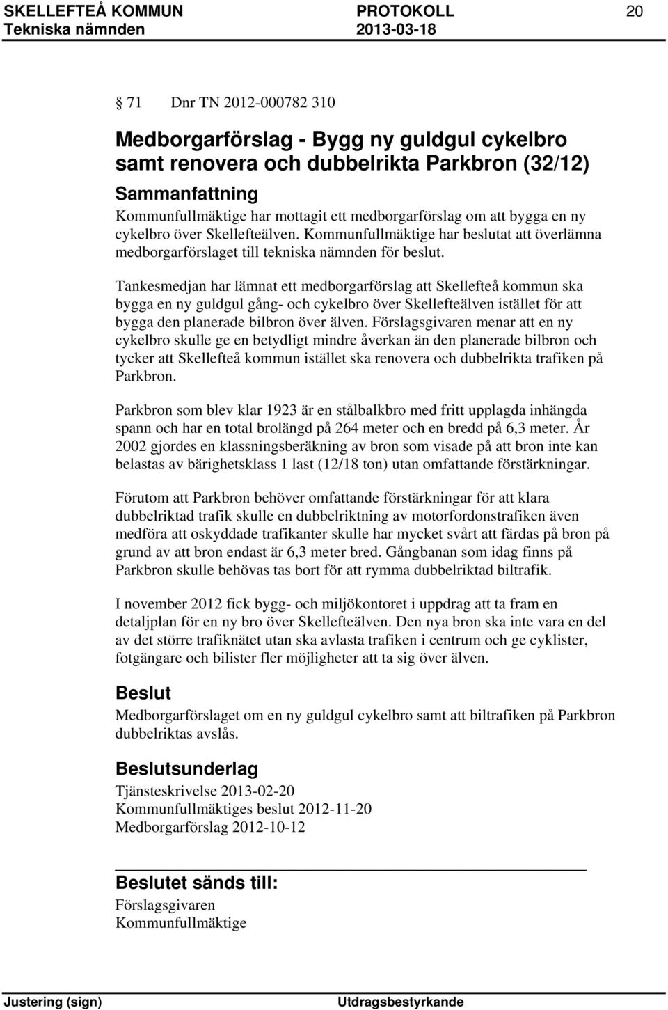 Tankesmedjan har lämnat ett medborgarförslag att Skellefteå kommun ska bygga en ny guldgul gång- och cykelbro över Skellefteälven istället för att bygga den planerade bilbron över älven.
