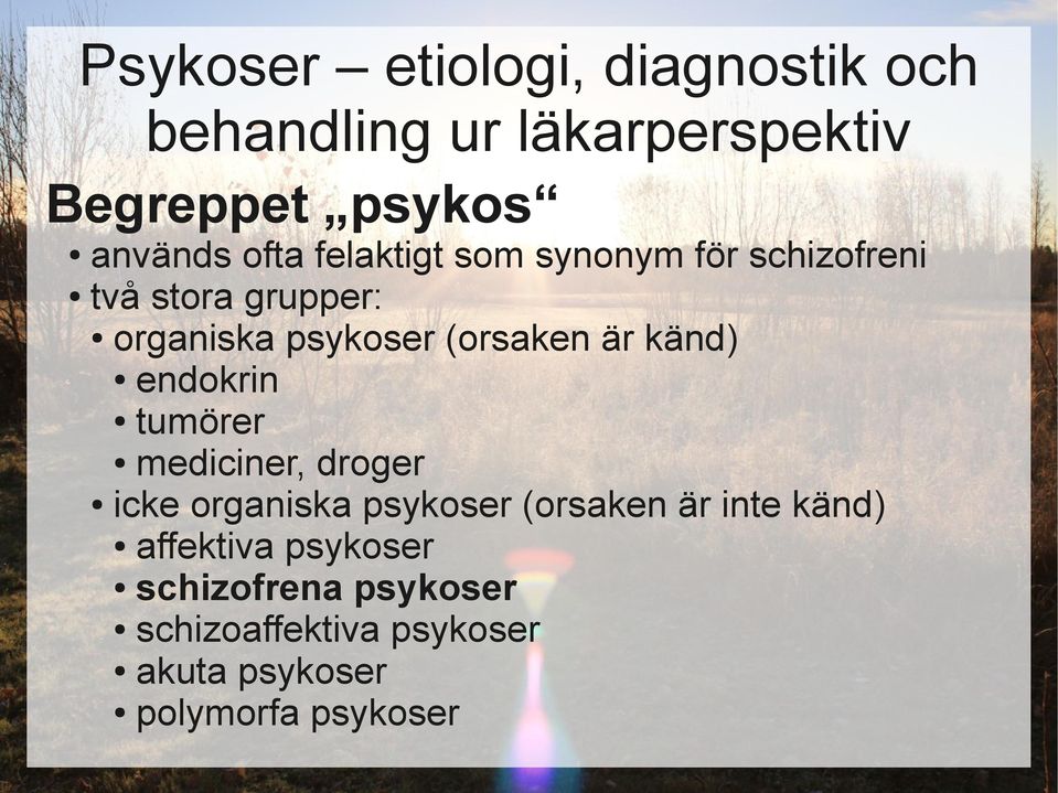 mediciner, droger icke organiska psykoser (orsaken är inte känd) affektiva
