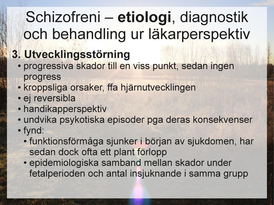 hjärnutvecklingen ej reversibla handikapperspektiv undvika psykotiska episoder pga deras konsekvenser fynd: