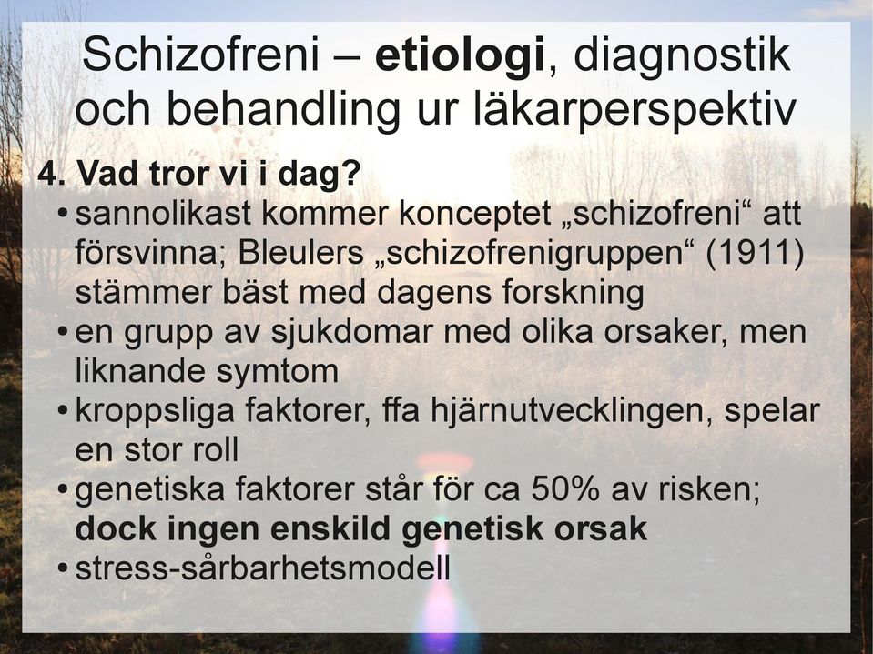 bäst med dagens forskning en grupp av sjukdomar med olika orsaker, men liknande symtom kroppsliga