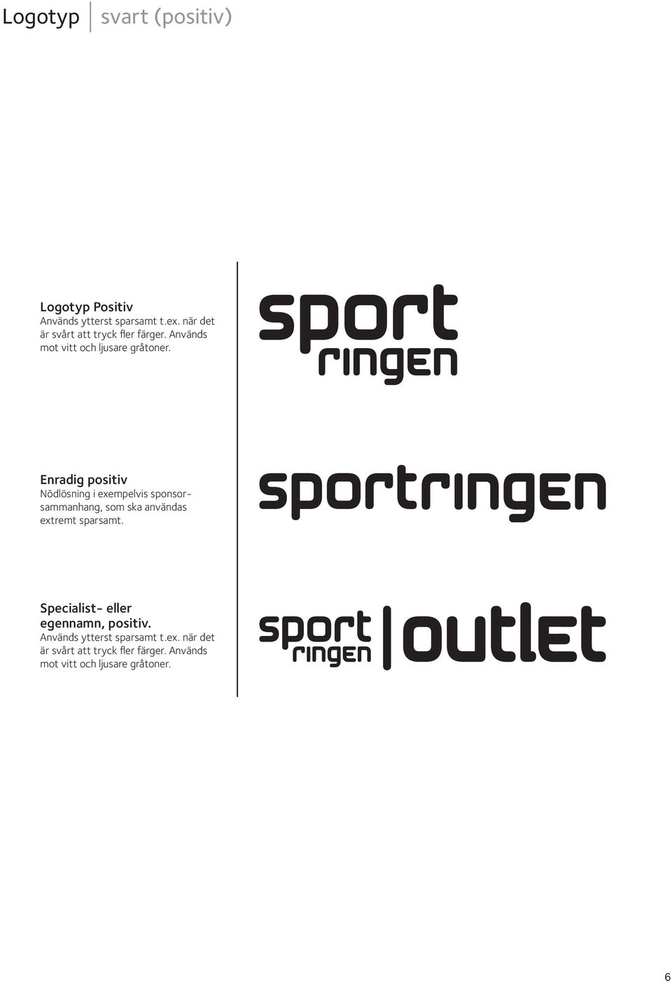 Enradig positiv Nödlösning i exempelvis sponsorsammanhang, som ska användas extremt sparsamt.