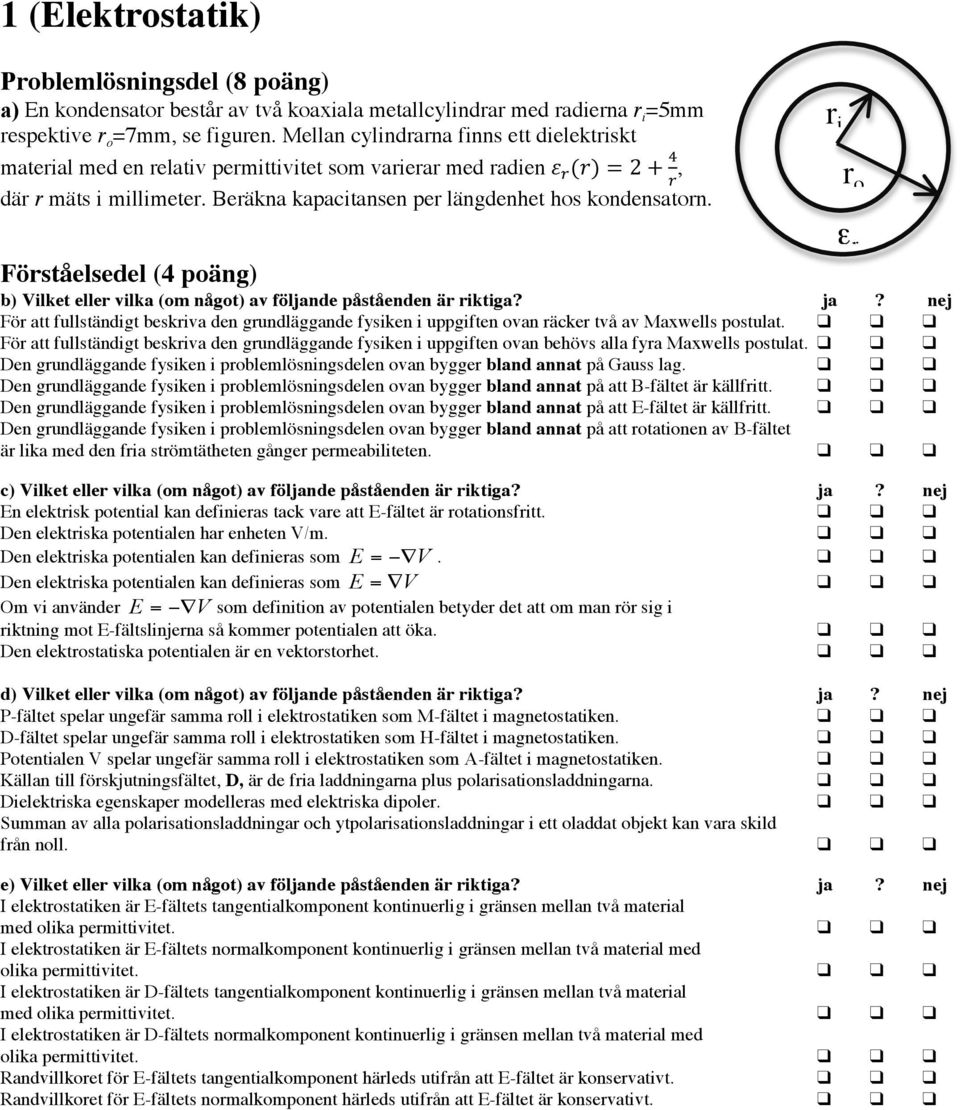 r i r o Förståelsedel (4 poäng) b) Vilket eller vilka (om något) av följande påståenden är riktiga? ja?