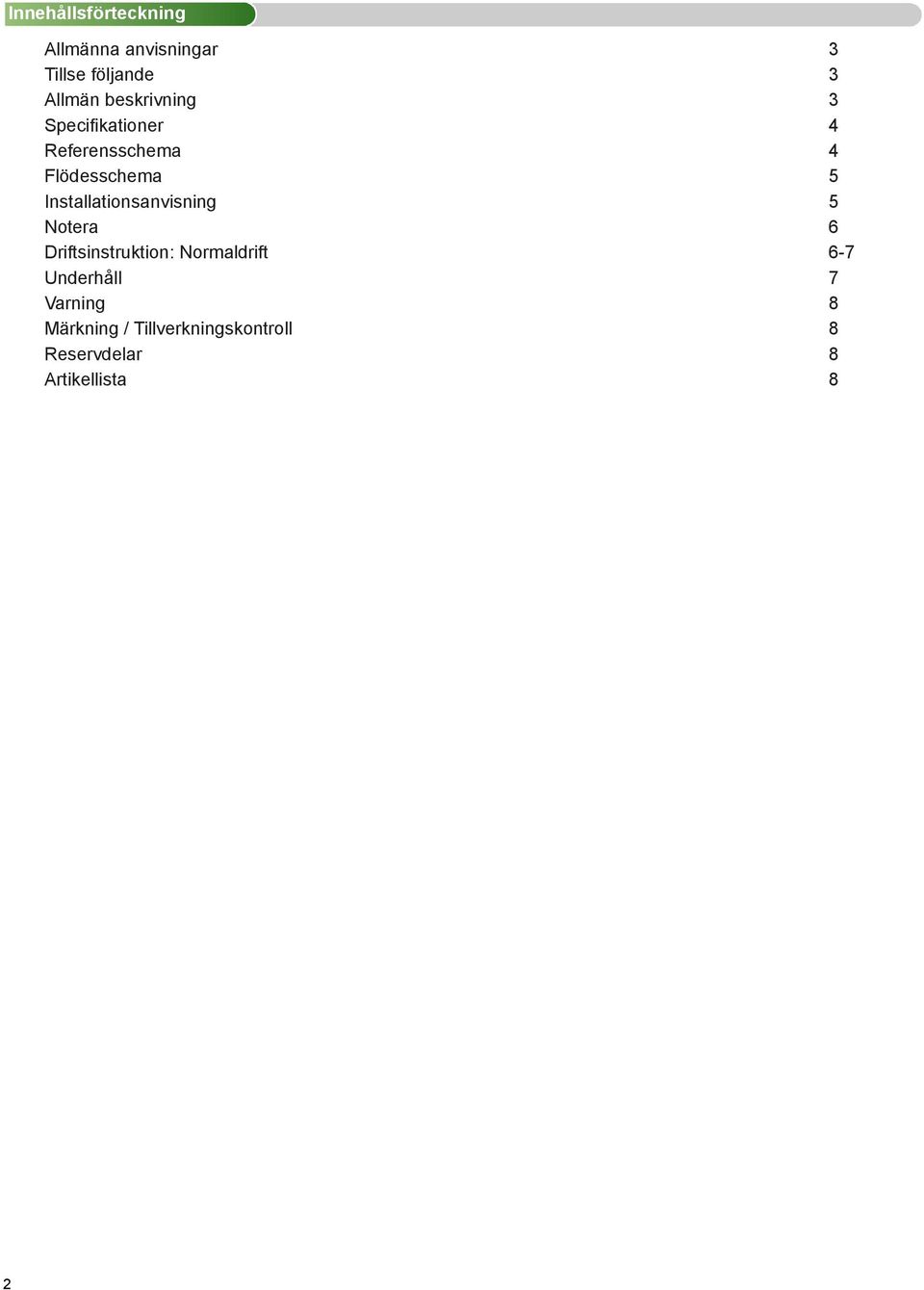 Installationsanvisning 5 Notera 6 Driftsinstruktion: Normaldrift 6-7