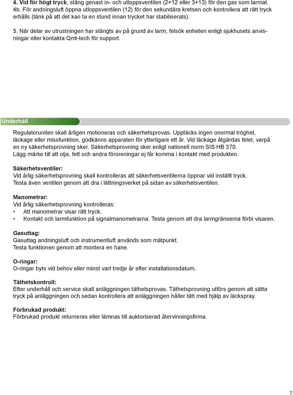 När delar av utrustningen har stängts av på grund av larm, felsök enheten enligt sjukhusets anvisningar eller kontakta Qmt-tech för support.