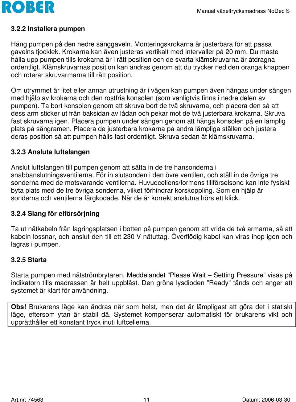 Klämskruvarnas position kan ändras genom att du trycker ned den oranga knappen och roterar skruvarmarna till rätt position.