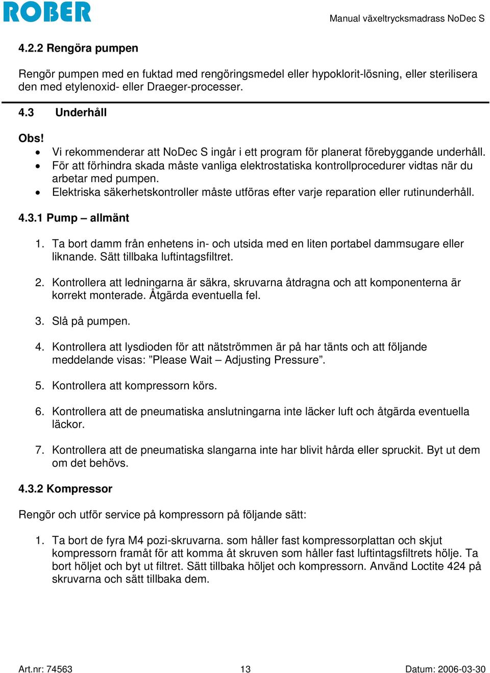 Elektriska säkerhetskontroller måste utföras efter varje reparation eller rutinunderhåll. 4.3.1 Pump allmänt 1.