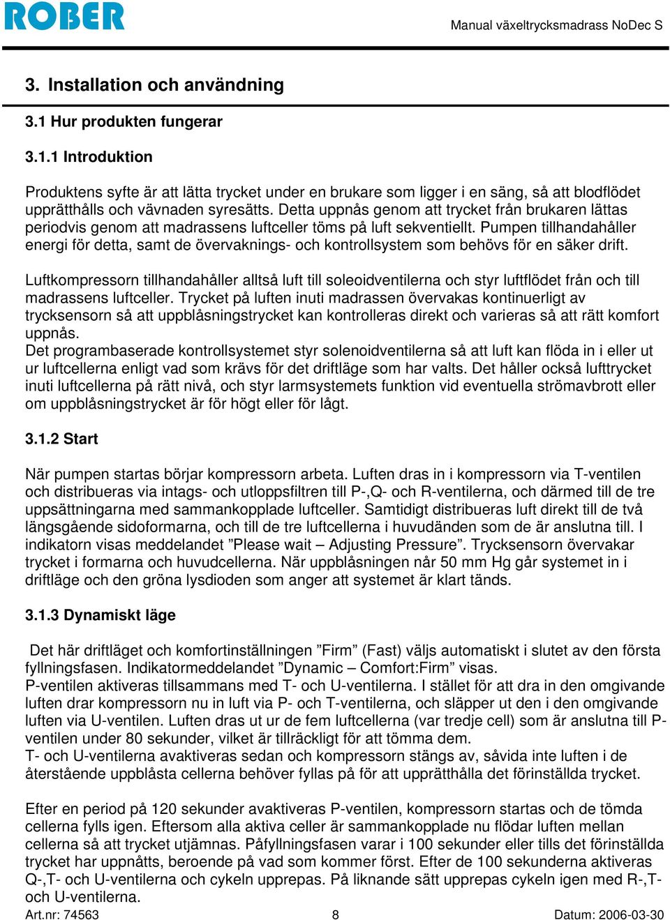 Pumpen tillhandahåller energi för detta, samt de övervaknings- och kontrollsystem som behövs för en säker drift.