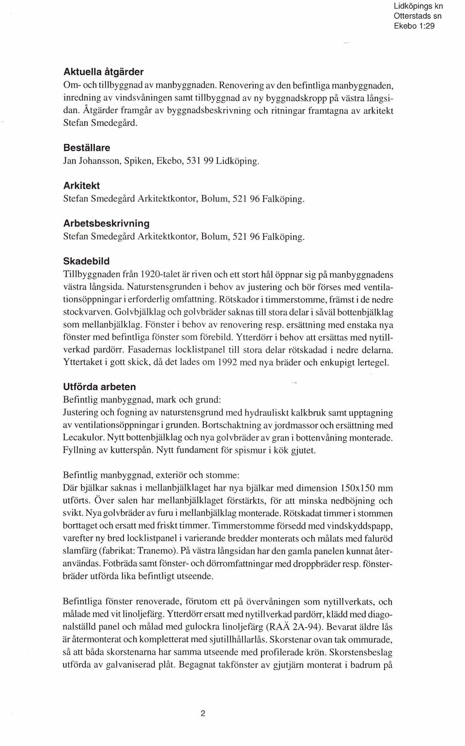 Arkitekt Stefan Smedegård Arkitektkontor, Bolum, 521 96 Falköping. Arbetsbeskrivning Stefan Sm edegård Arkitektkontor, Bolum, 521 96 Falköping.