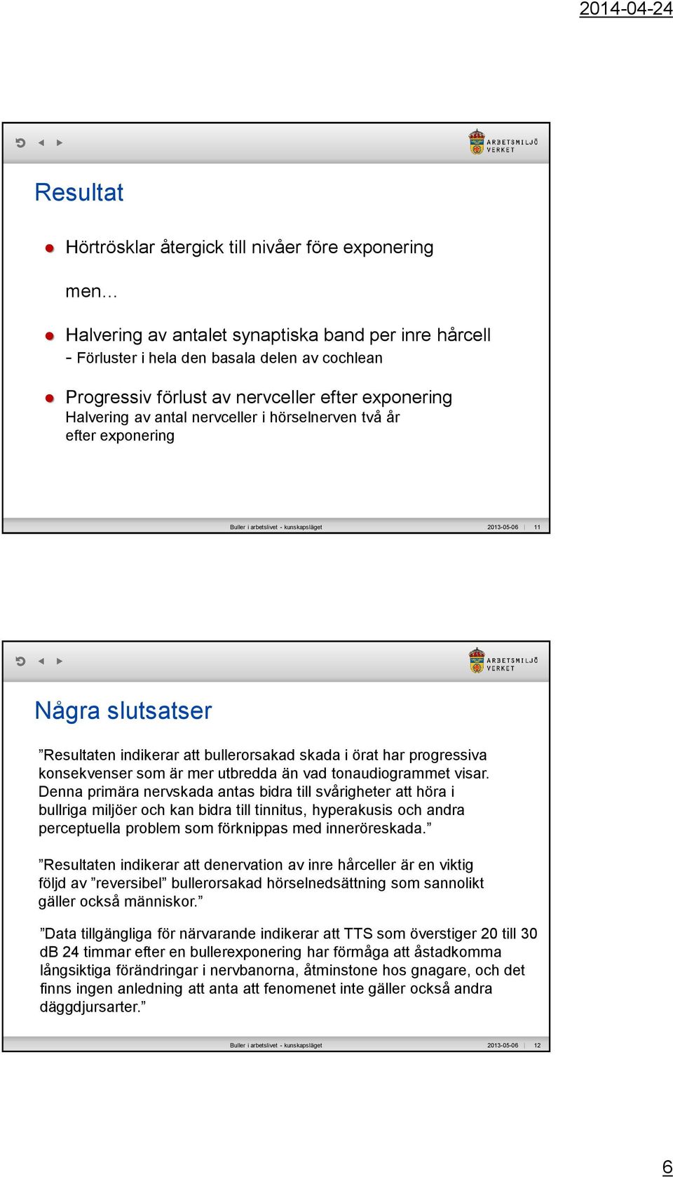 i örat har progressiva konsekvenser som är mer utbredda än vad tonaudiogrammet visar.