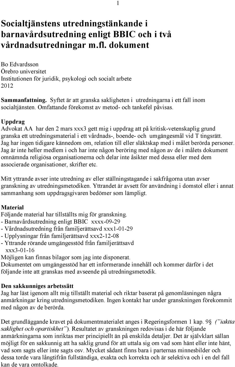 Omfattande förekomst av metod- och tankefel påvisas.