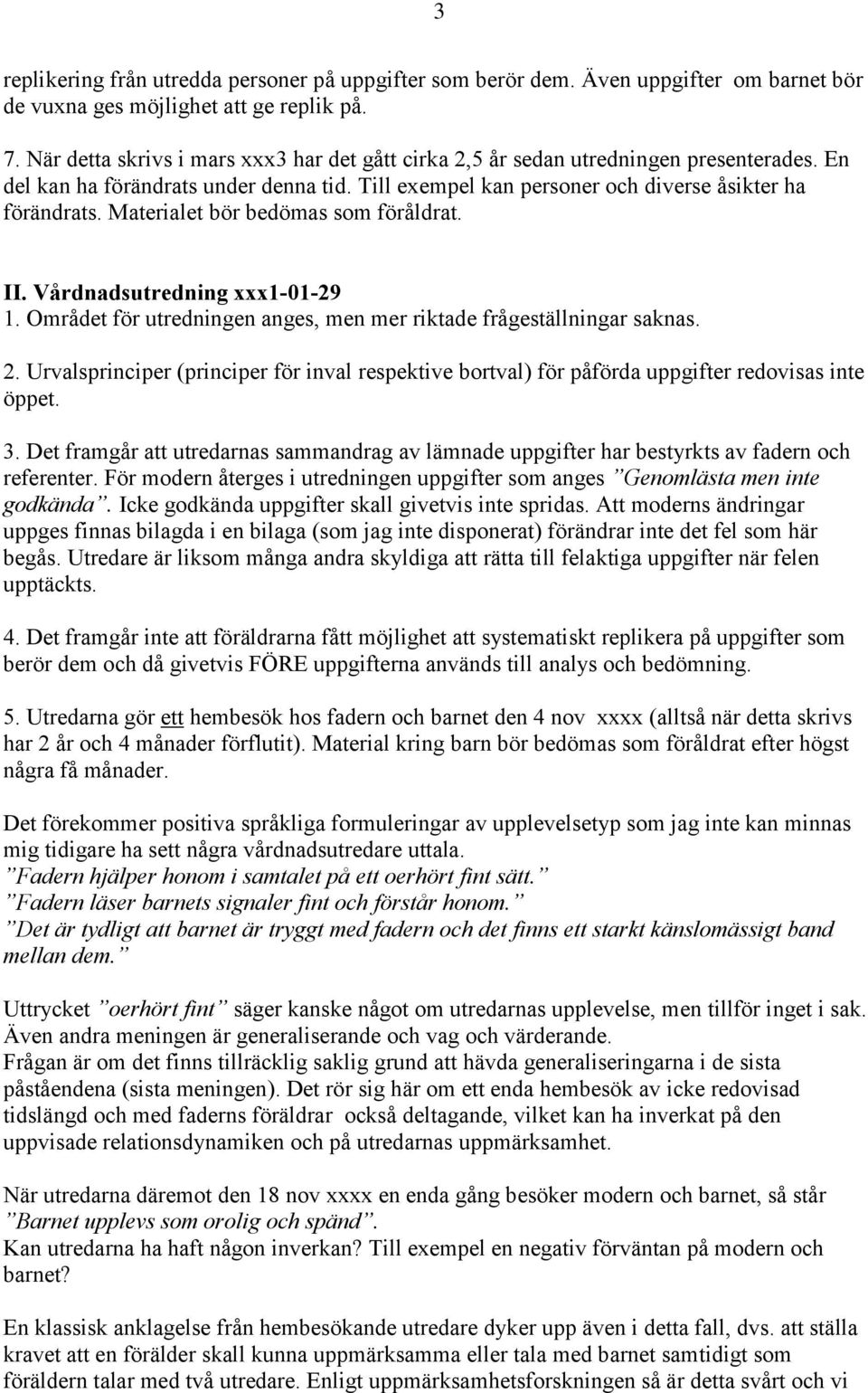 Materialet bör bedömas som föråldrat. II. Vårdnadsutredning xxx1-01-29 1. Området för utredningen anges, men mer riktade frågeställningar saknas. 2.