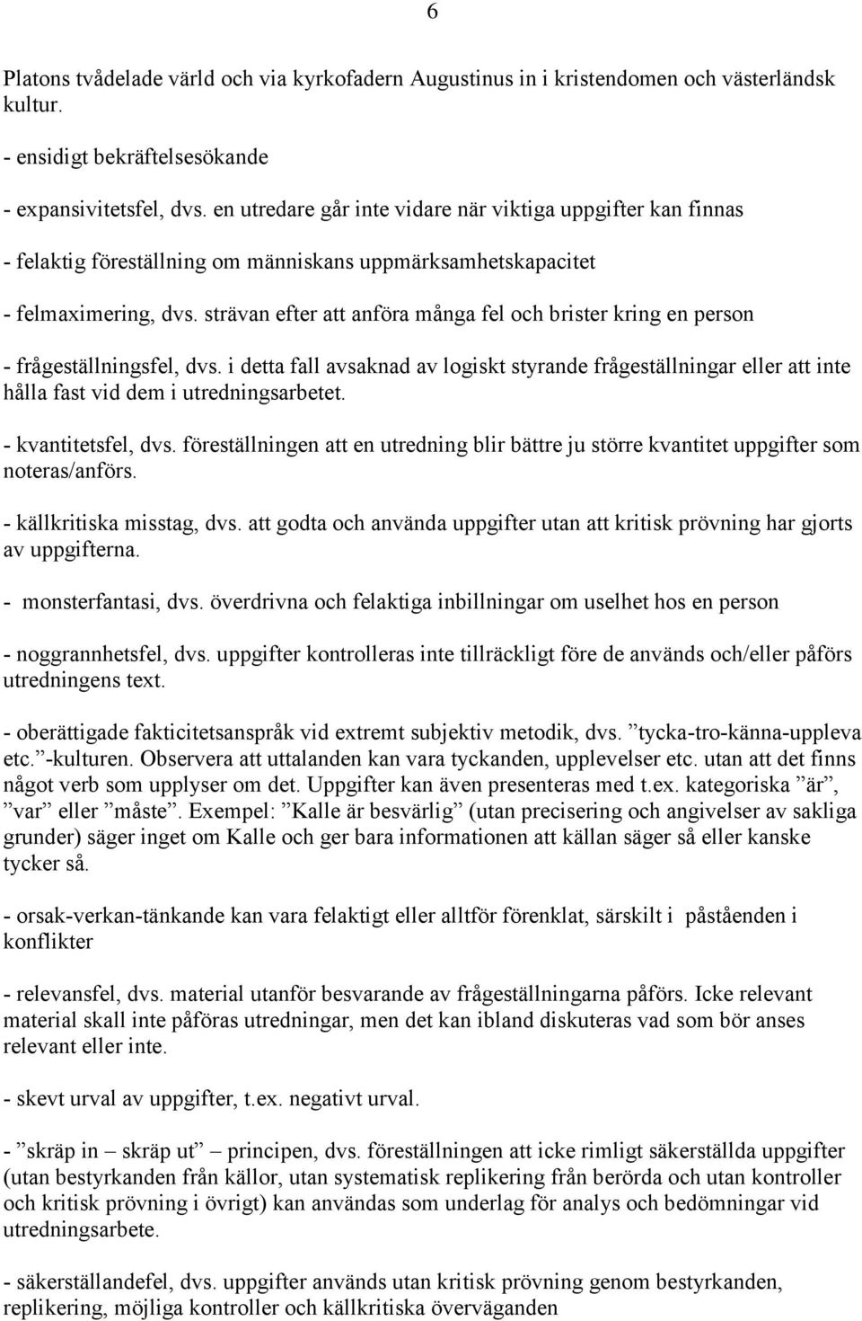 strävan efter att anföra många fel och brister kring en person - frågeställningsfel, dvs.