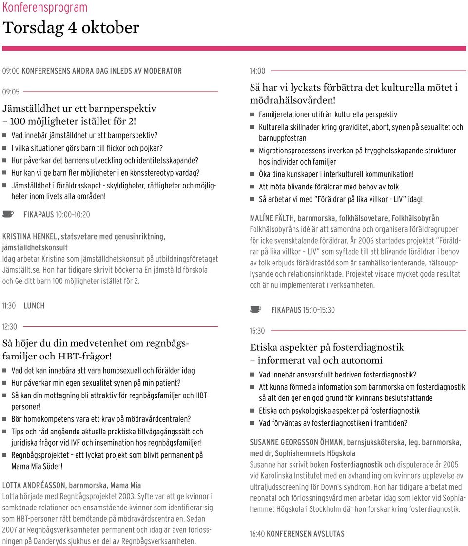 Hur kan vi ge barn fler möjligheter i en könsstereotyp vardag? Jämställdhet i föräldraskapet - skyldigheter, rättigheter och möjligheter inom livets alla områden!