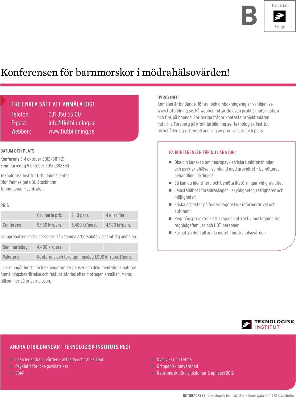 För övriga frågor kontakta projektledaren Katarina Forsberg på kfo@tiutbildning.se. Teknologisk Institut förbehåller sig rätten till ändring av program, tid och plats.