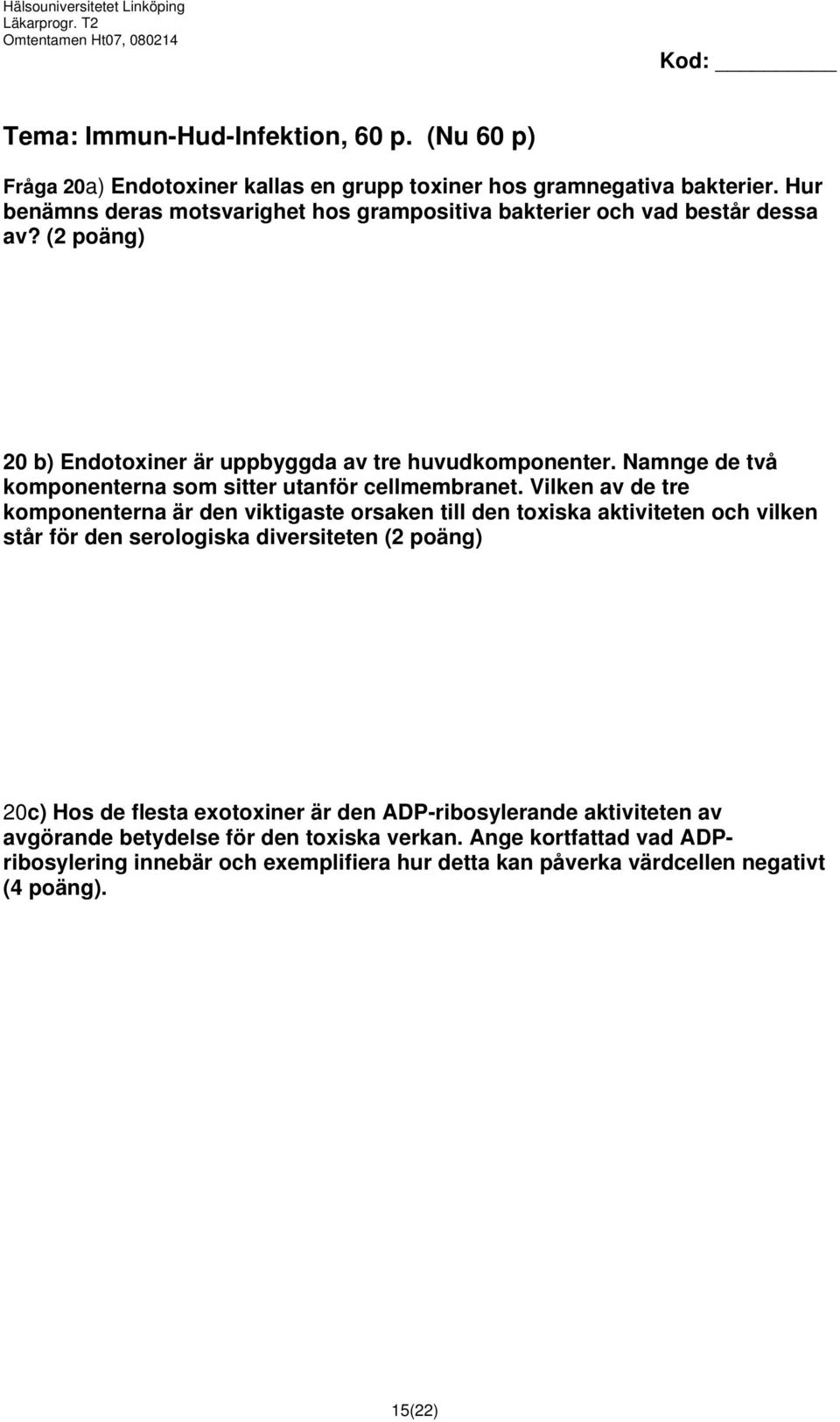 Namnge de två komponenterna som sitter utanför cellmembranet.