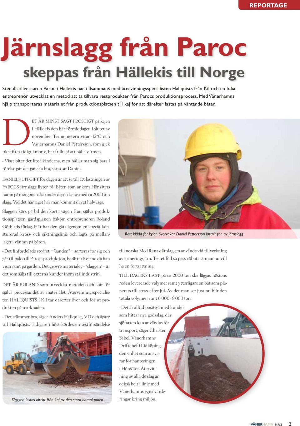 Med Vänerhamns hjälp transporteras materialet från produktionsplatsen till kaj för att därefter lastas på väntande båtar.