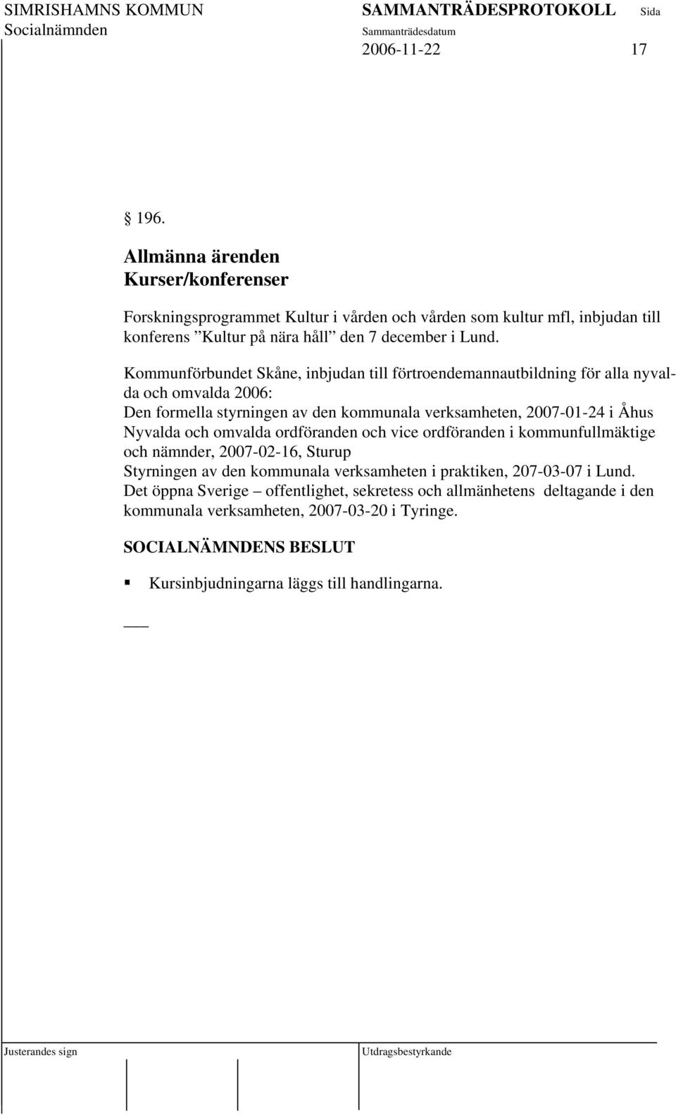 Kommunförbundet Skåne, inbjudan till förtroendemannautbildning för alla nyvalda och omvalda 2006: Den formella styrningen av den kommunala verksamheten, 2007-01-24 i Åhus
