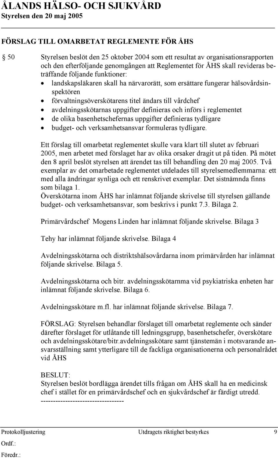 definieras och införs i reglementet de olika basenhetschefernas uppgifter definieras tydligare budget- och verksamhetsansvar formuleras tydligare.