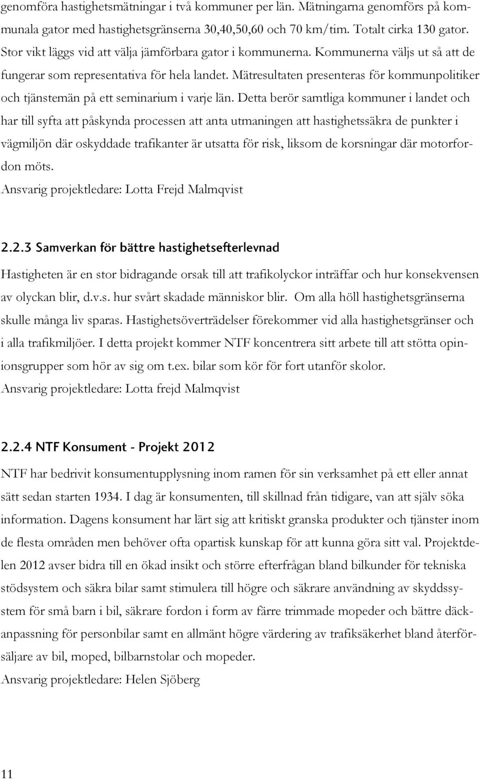 Mätresultaten presenteras för kommunpolitiker och tjänstemän på ett seminarium i varje län.
