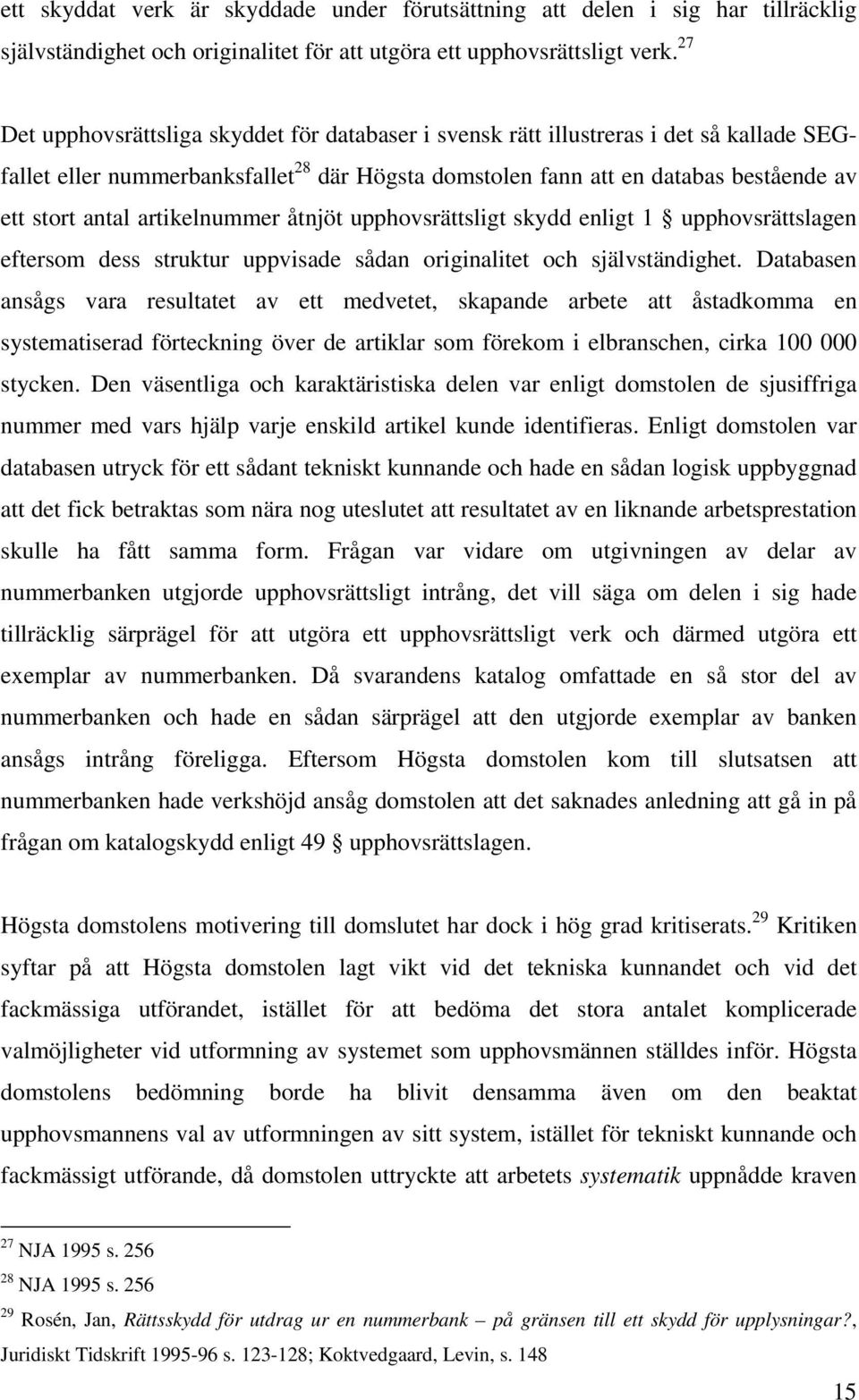 artikelnummer åtnjöt upphovsrättsligt skydd enligt 1 upphovsrättslagen eftersom dess struktur uppvisade sådan originalitet och självständighet.