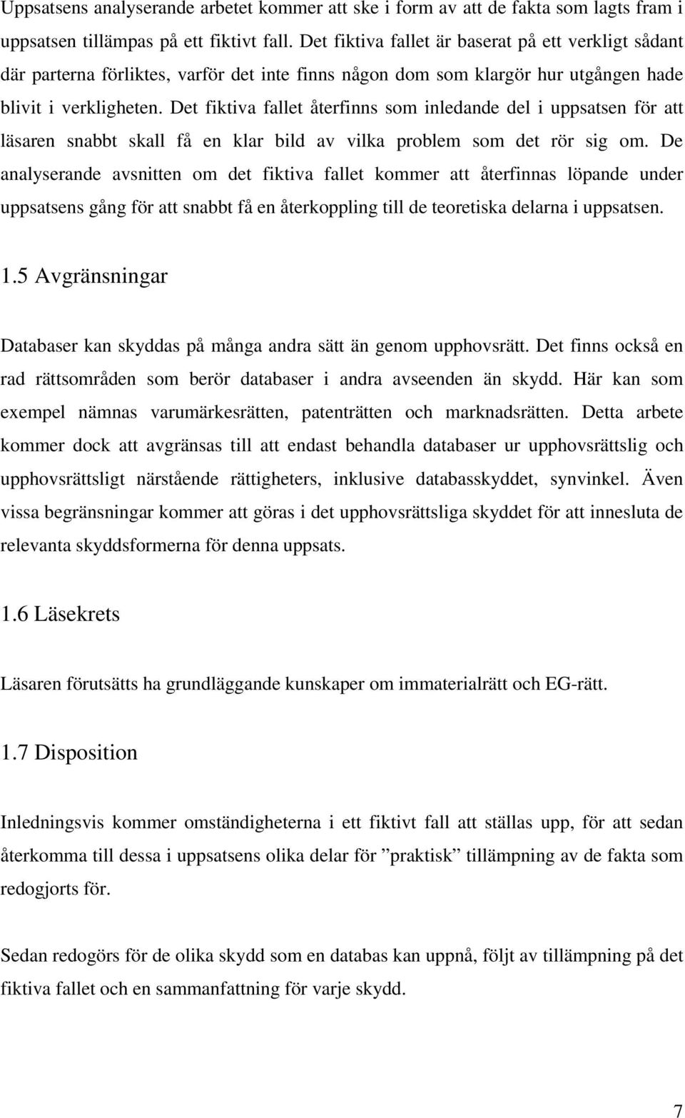 Det fiktiva fallet återfinns som inledande del i uppsatsen för att läsaren snabbt skall få en klar bild av vilka problem som det rör sig om.