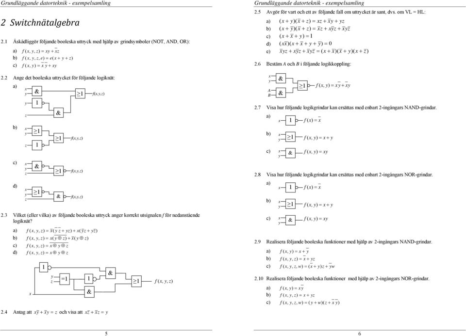 a) f (, ( z ( z f (, ( ( c) f (, z d) f (, z z = 2.4 Antag att z och visa att z z f(, f(, f(, f (, Grundläggande datorteknik - eempelsamling 2.