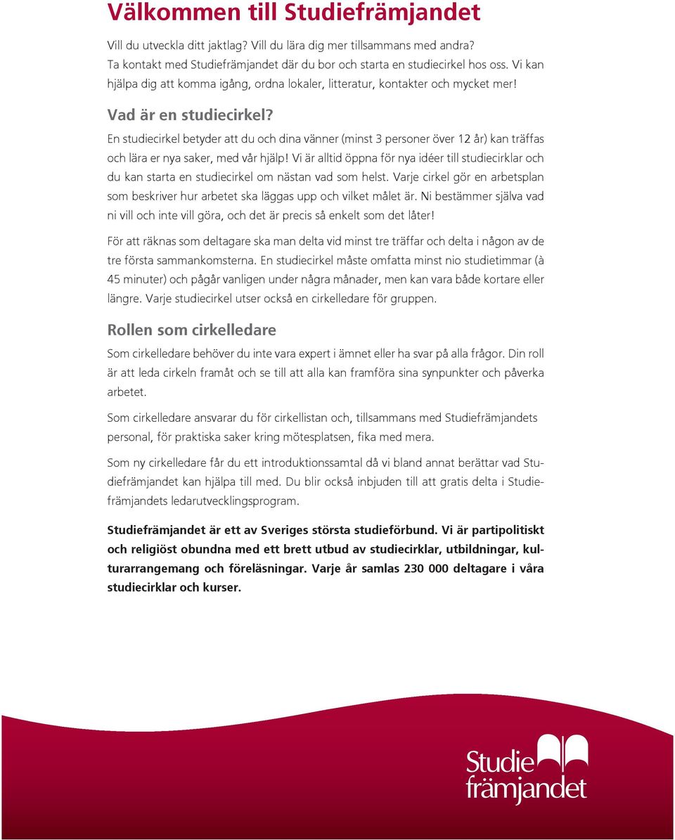En studiecirkel betyder att du och dina vänner (minst 3 personer över 12 år) kan träffas och lära er nya saker, med vår hjälp!