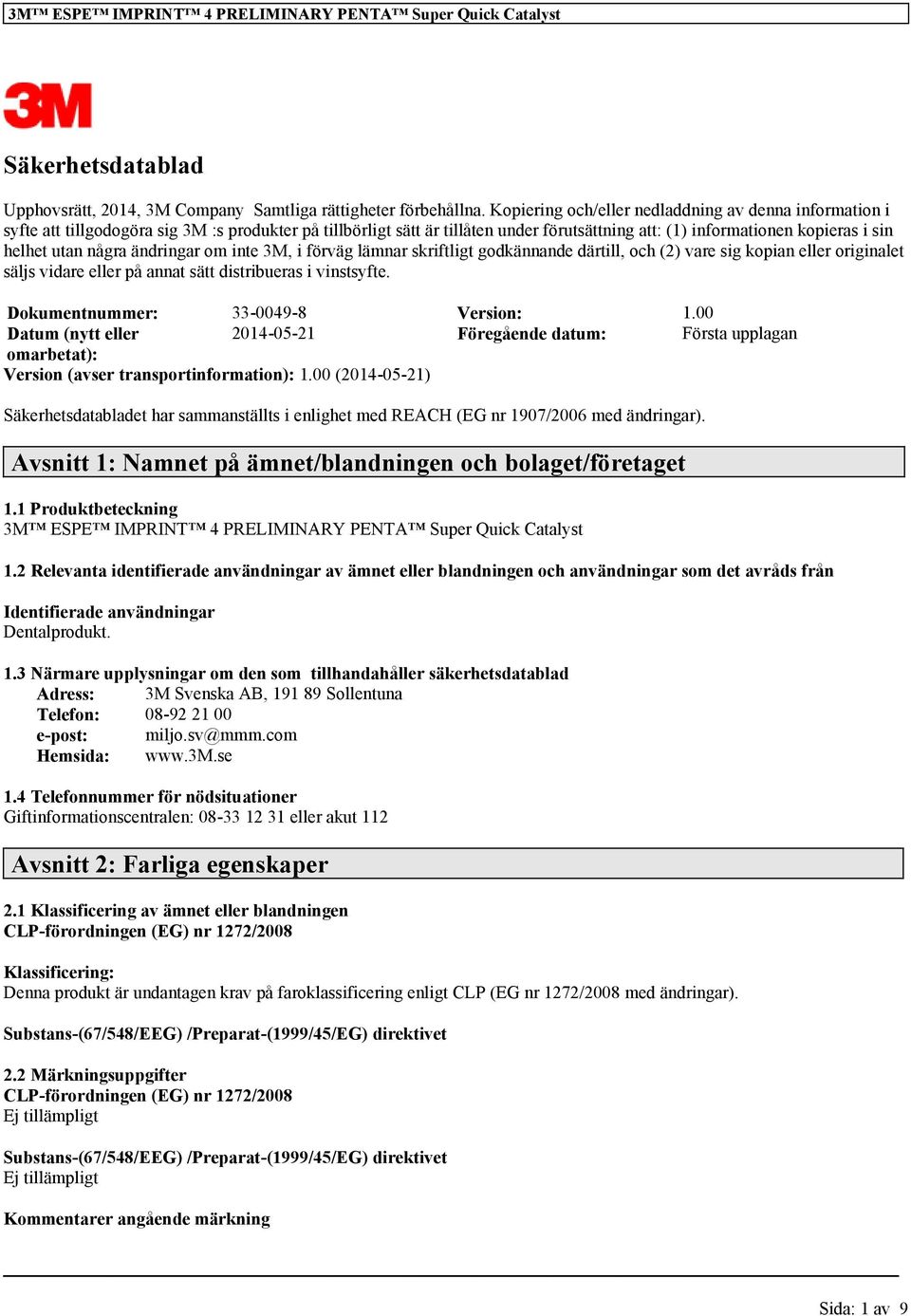 några ändringar om inte 3M, i förväg lämnar skriftligt godkännande därtill, och (2) vare sig kopian eller originalet säljs vidare eller på annat sätt distribueras i vinstsyfte.