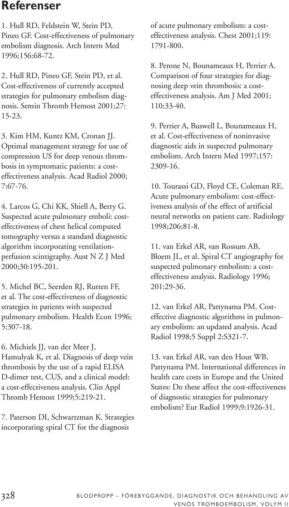 Optimal management strategy for use of compression US for deep venous thrombosis in symptomatic patients: a costeffectiveness analysis. Acad Radiol 2000; 7:67-76. 4.