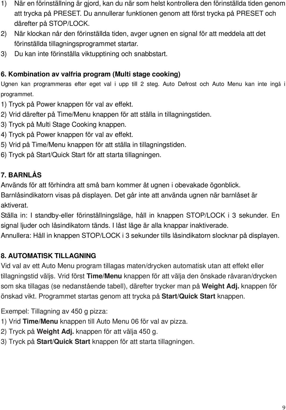 2) När klockan når den förinställda tiden, avger ugnen en signal för att meddela att det förinställda tillagningsprogrammet startar. 3) Du kan inte förinställa viktupptining och snabbstart. 6.