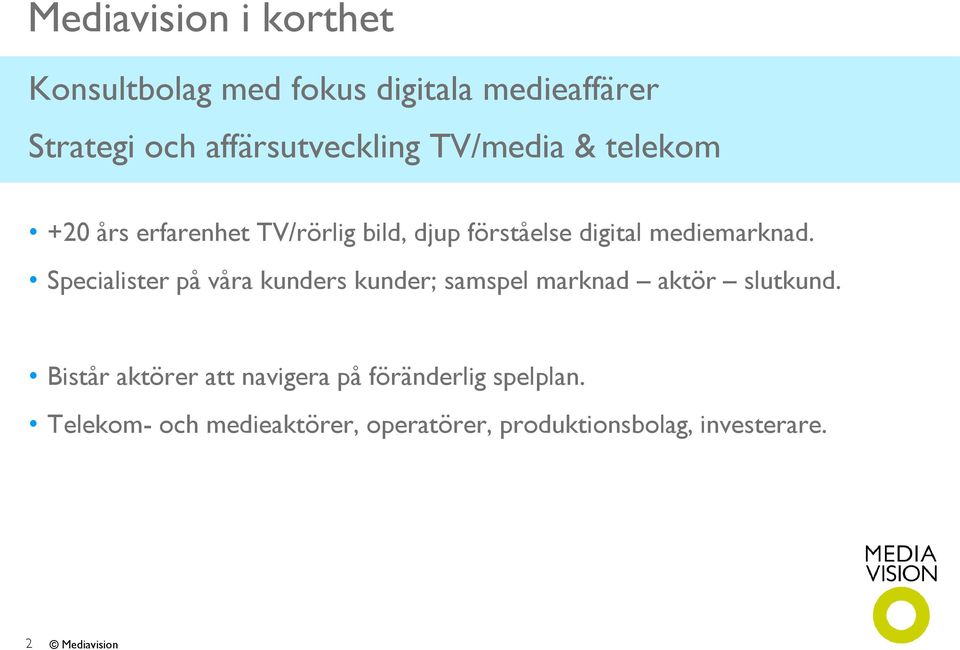 mediemarknad. Specialister på våra kunders kunder; samspel marknad aktör slutkund.