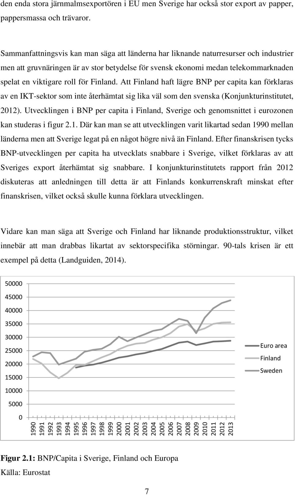 Sammanfattningsvis kan man säga att länderna har liknande naturresurser och industrier men att gruvnäringen är av stor betydelse för svensk ekonomi medan telekommarknaden spelat en viktigare roll för