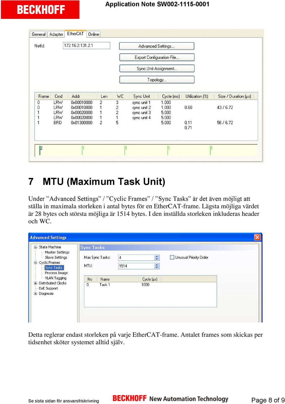 Lägsta möjliga värdet är 28 bytes och största möjliga är 1514 bytes.