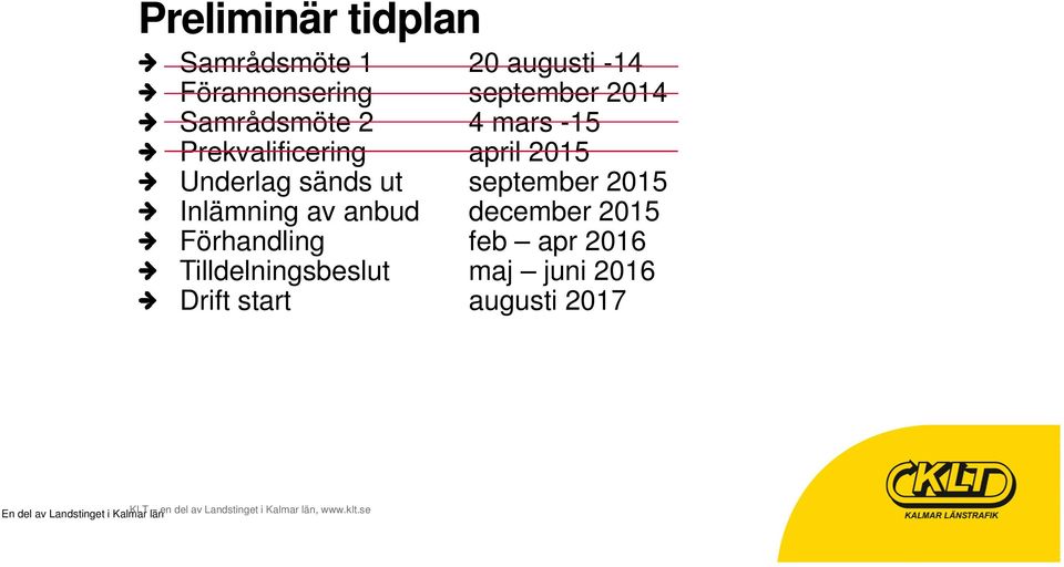 december 2015 Förhandling feb apr 2016 Tilldelningsbeslut maj juni 2016 Drift start augusti