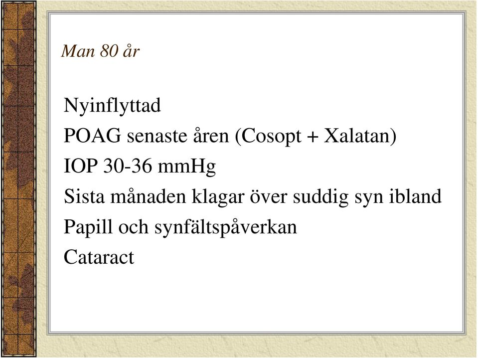 Sista månaden klagar över suddig syn