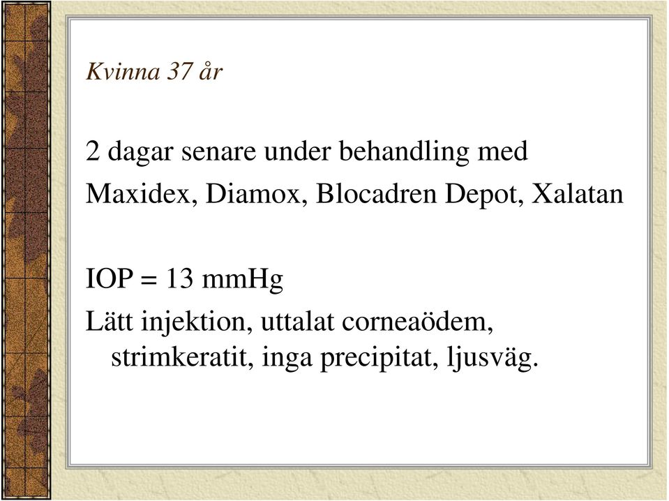 Xalatan IOP = 13 mmhg Lätt injektion,