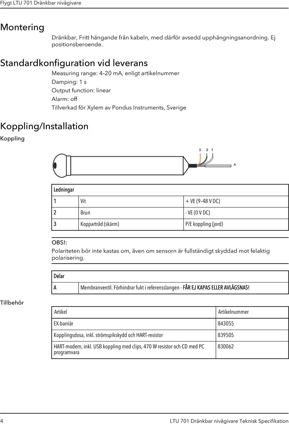 Instruments, Sverige 3 2 1 A Ledningar 1 Vit + VE (9 48 V DC) 2 Brun - VE (0 V DC) 3 Koppartråd (skärm) P/E koppling (jord) OBS!