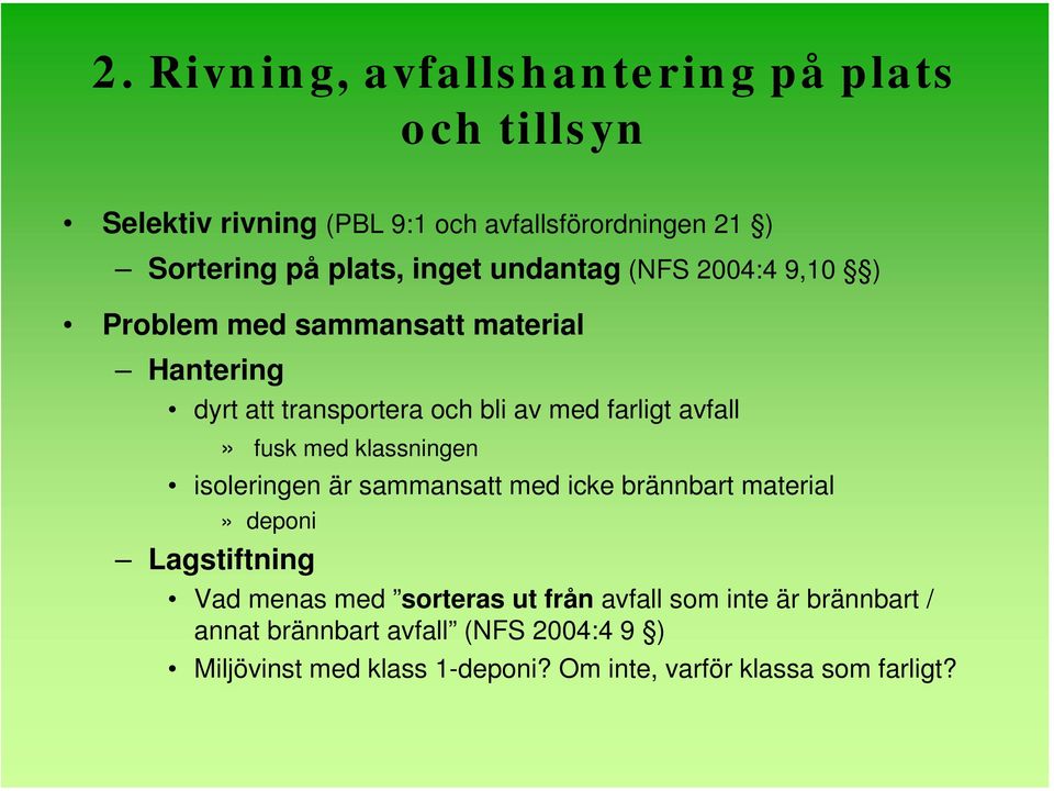 fusk med klassningen isoleringen är sammansatt med icke brännbart material» deponi Lagstiftning Vad menas med sorteras ut från