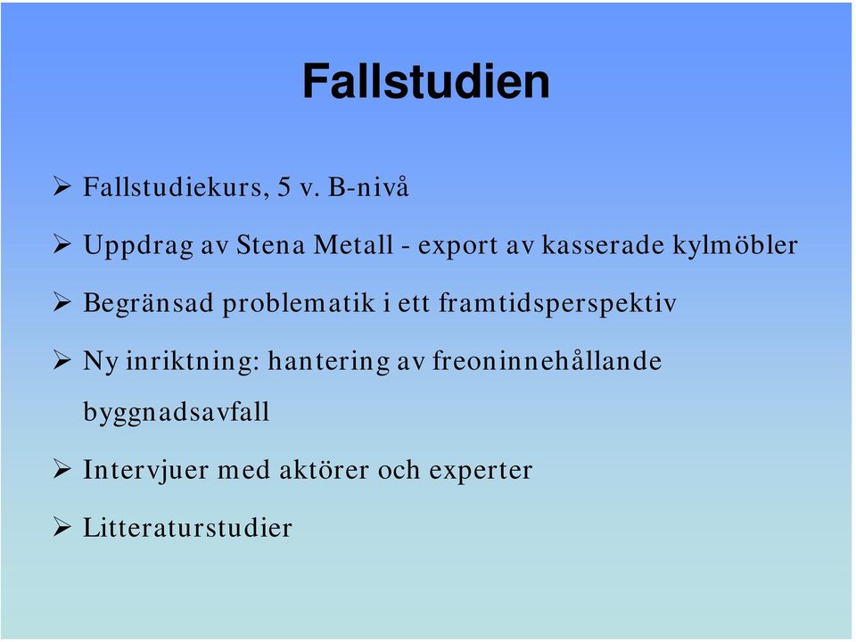 Begränsad problematik i ett framtidsperspektiv Ny inriktning: