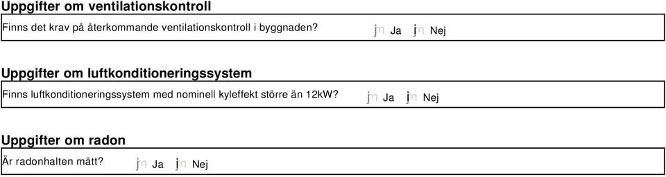 Ja i Nej Uppgifter om luftkonditioneringssystem Finns