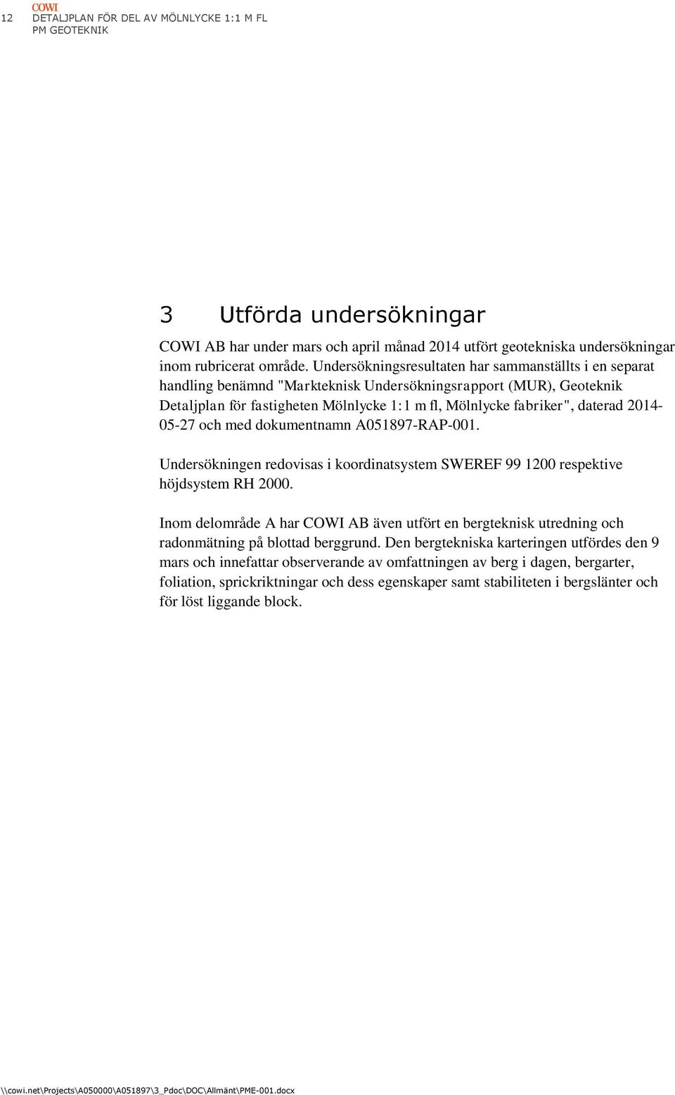 2014-05-27 och med dokumentnamn A051897-RAP-001. Undersökningen redovisas i koordinatsystem SWEREF 99 1200 respektive höjdsystem RH 2000.