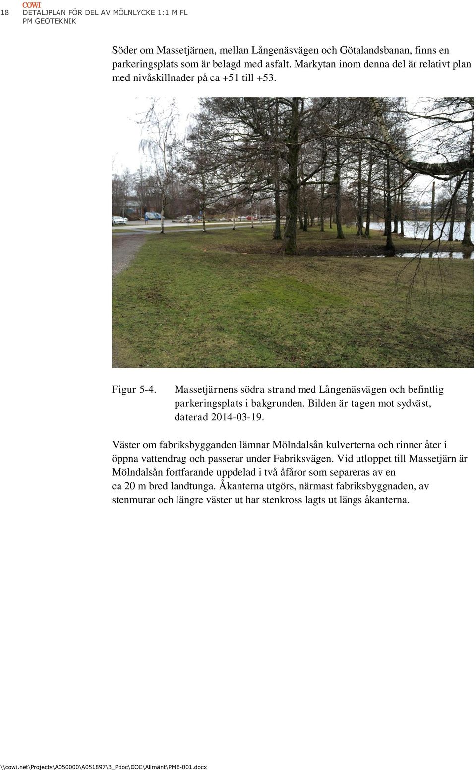 Bilden är tagen mot sydväst, daterad 2014-03-19. Väster om fabriksbygganden lämnar Mölndalsån kulverterna och rinner åter i öppna vattendrag och passerar under Fabriksvägen.