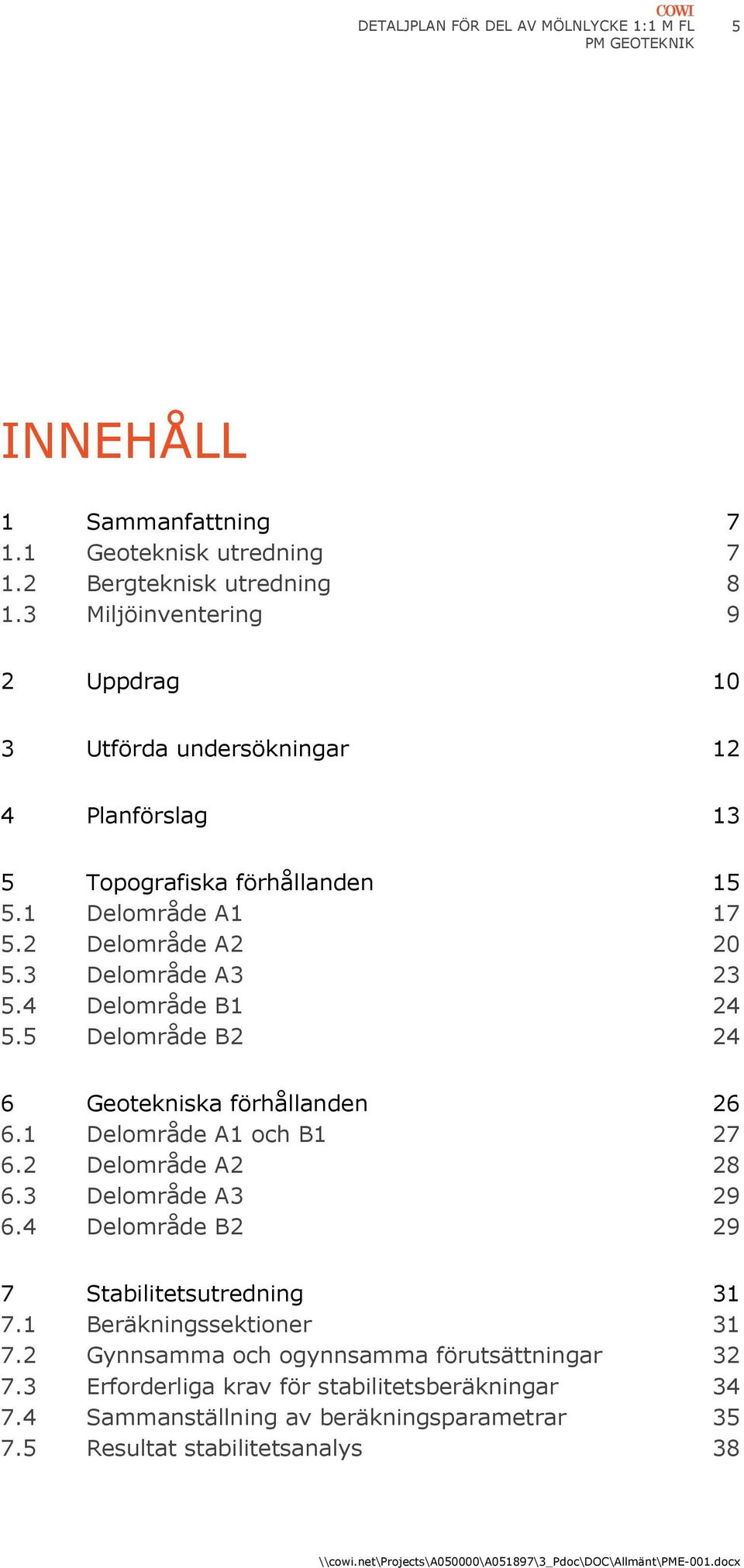4 Delområde B1 24 5.5 Delområde B2 24 6 Geotekniska förhållanden 26 6.1 Delområde A1 och B1 27 6.2 Delområde A2 28 6.3 Delområde A3 29 6.