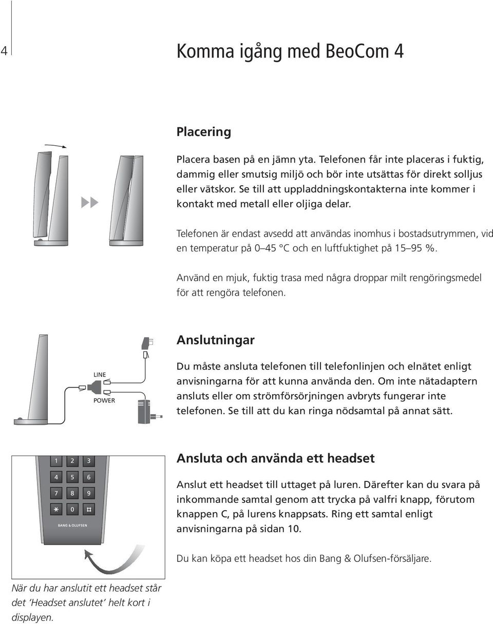 Telefonen är endast avsedd att användas inomhus i bostadsutrymmen, vid en temperatur på 0 45 C och en luftfuktighet på 15 95 %.
