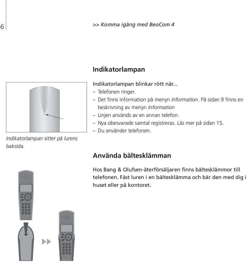 På sidan 9 finns en beskrivning av menyn Information Linjen används av en annan telefon. Nya obesvarade samtal registreras.