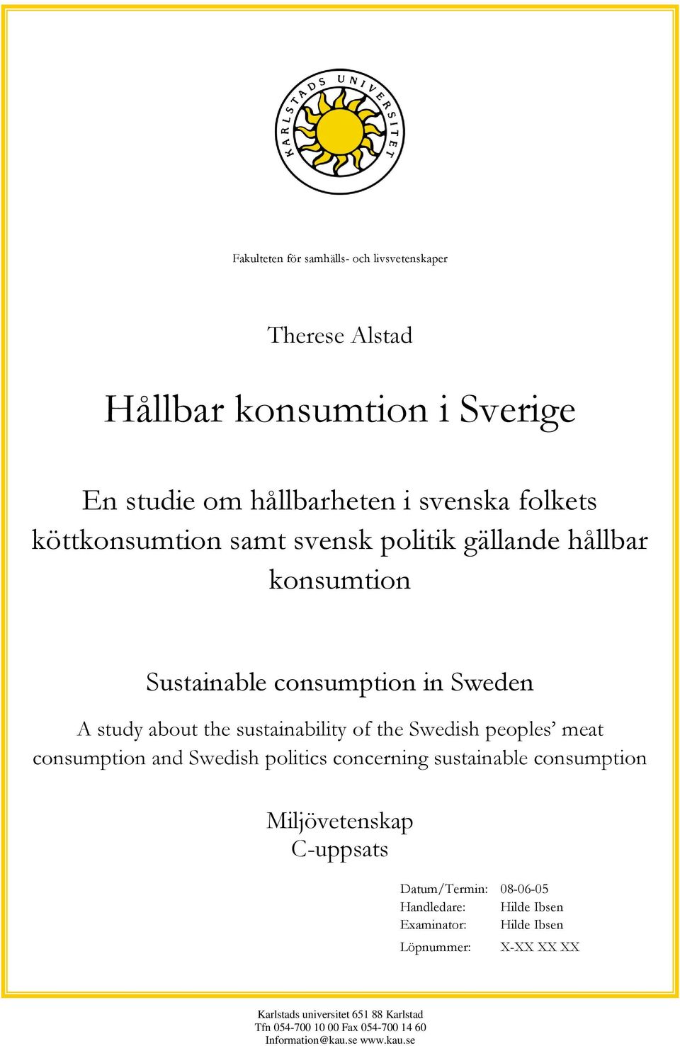 peoples meat consumption and Swedish politics concerning sustainable consumption Miljövetenskap C-uppsats Datum/Termin: 08-06-05 Handledare: