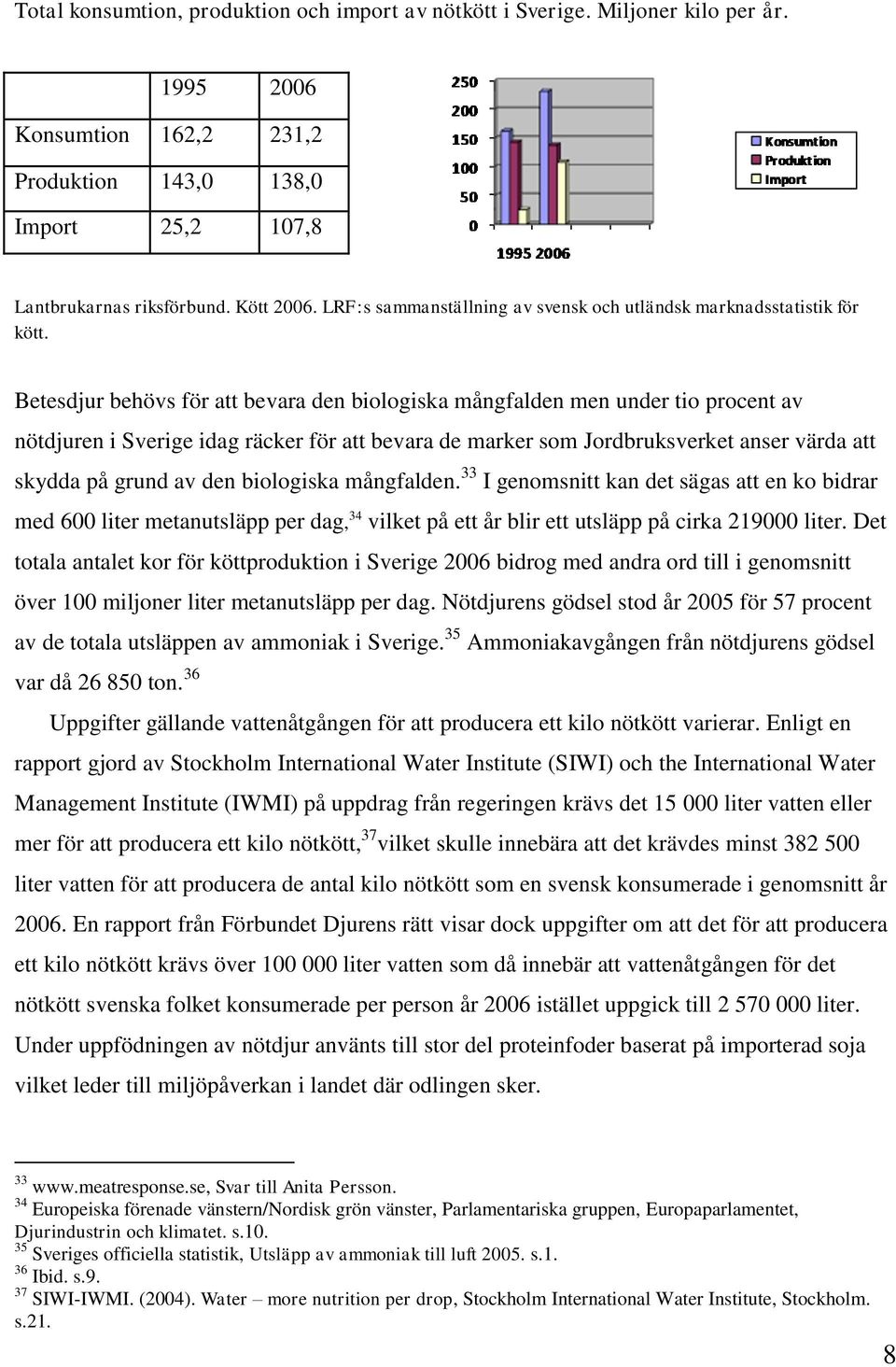 Betesdjur behövs för att bevara den biologiska mångfalden men under tio procent av nötdjuren i Sverige idag räcker för att bevara de marker som Jordbruksverket anser värda att skydda på grund av den