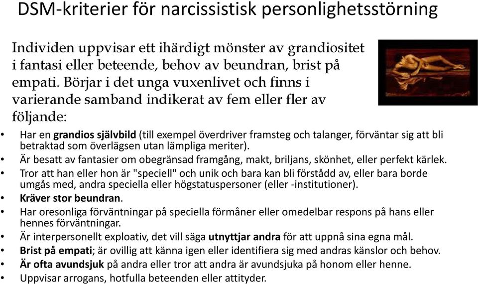betraktad som överlägsen utan lämpliga meriter). Är besatt av fantasier om obegränsad framgång, makt, briljans, skönhet, eller perfekt kärlek.