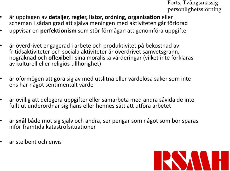 som stör förmågan att genomföra uppgifter är överdrivet engagerad i arbete och produktivitet på bekostnad av fritidsaktiviteter och sociala aktiviteter är överdrivet samvetsgrann, nogräknad och